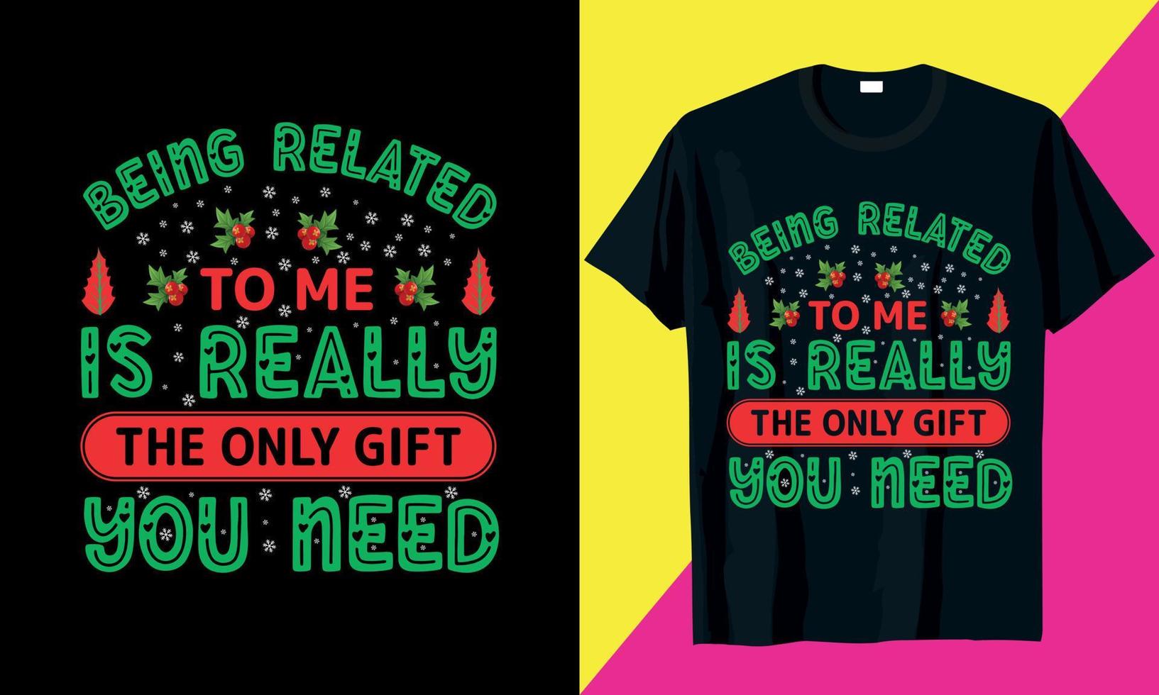 Being Related To Me Is Really The Only Gift You Need, Merry Christmas, December 25, 2022, T shirt, Vector T shirt,