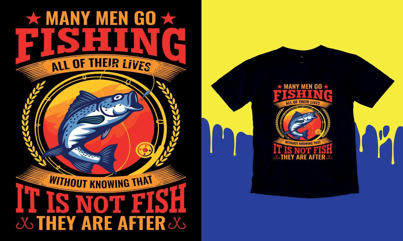 Many Men Go Fishing All Of Their Lives Without Knowing That It Is Not Fish They Are After, T-Shirt Gift Men's Funny Fishing t shirts design, Vector graphic, typographic poster or t-shirt.