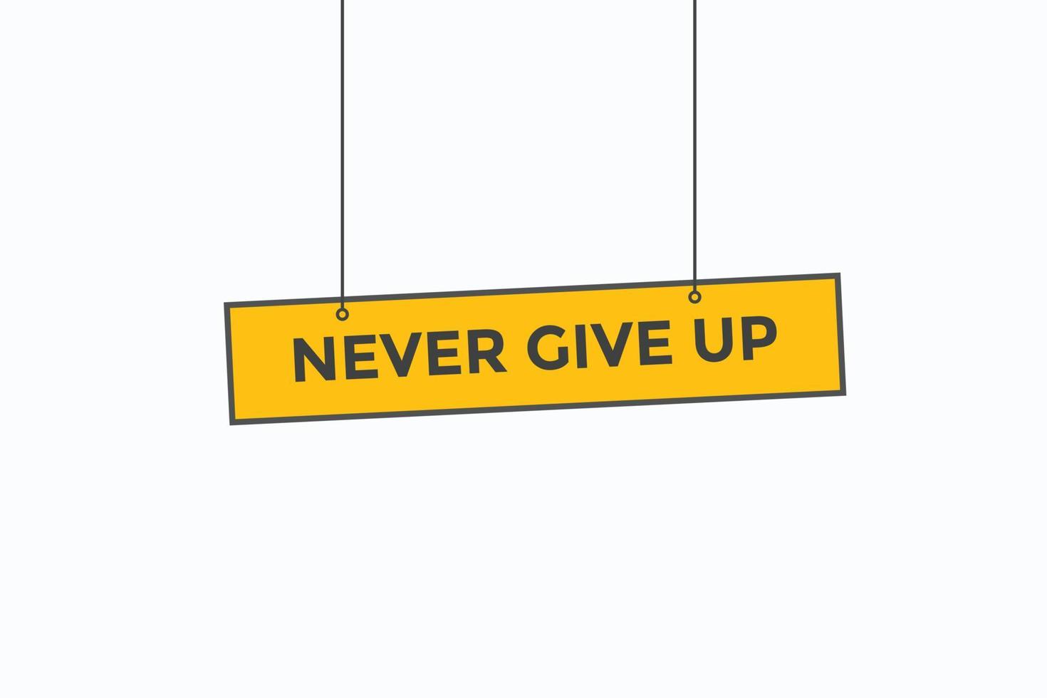 never give up button vectors.sign label speech bubble never give up vector