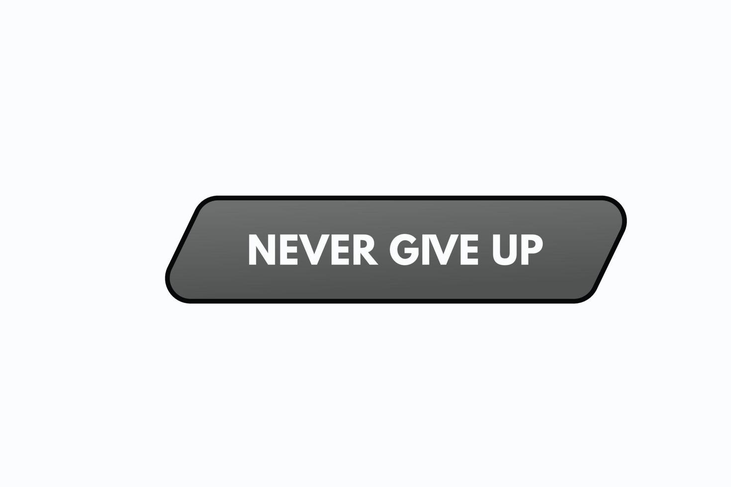 never give up button vectors.sign label speech bubble never give up vector
