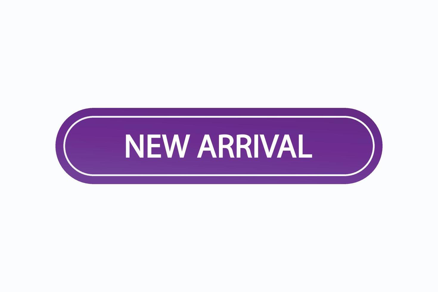 new arrival button vectors.sign label speech bubble new arrival vector