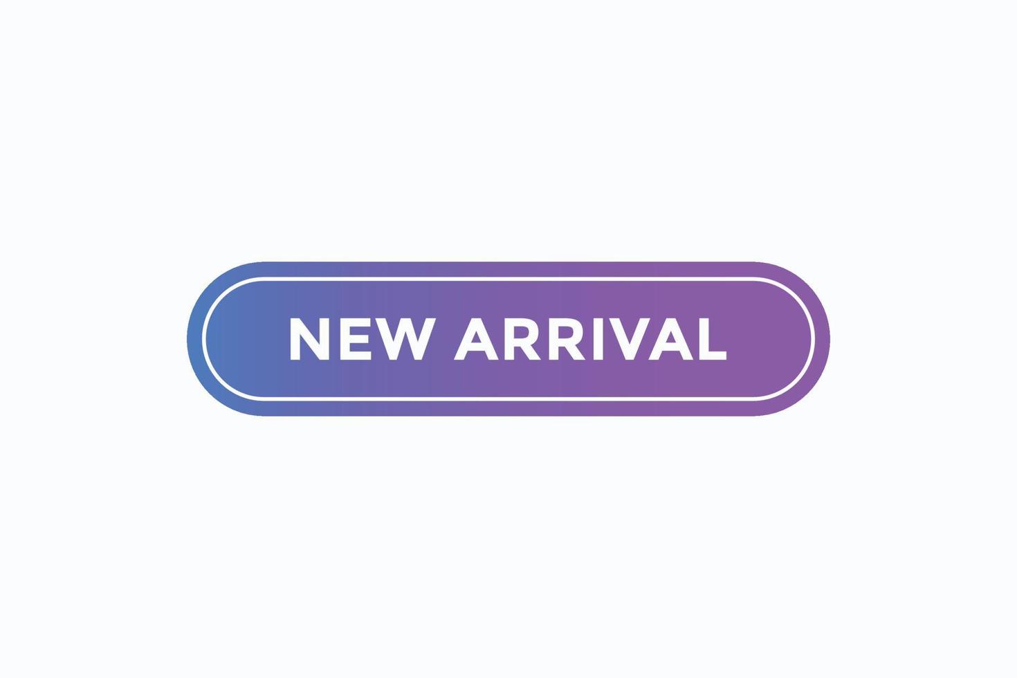 new arrival button vectors.sign label speech bubble new arrival vector
