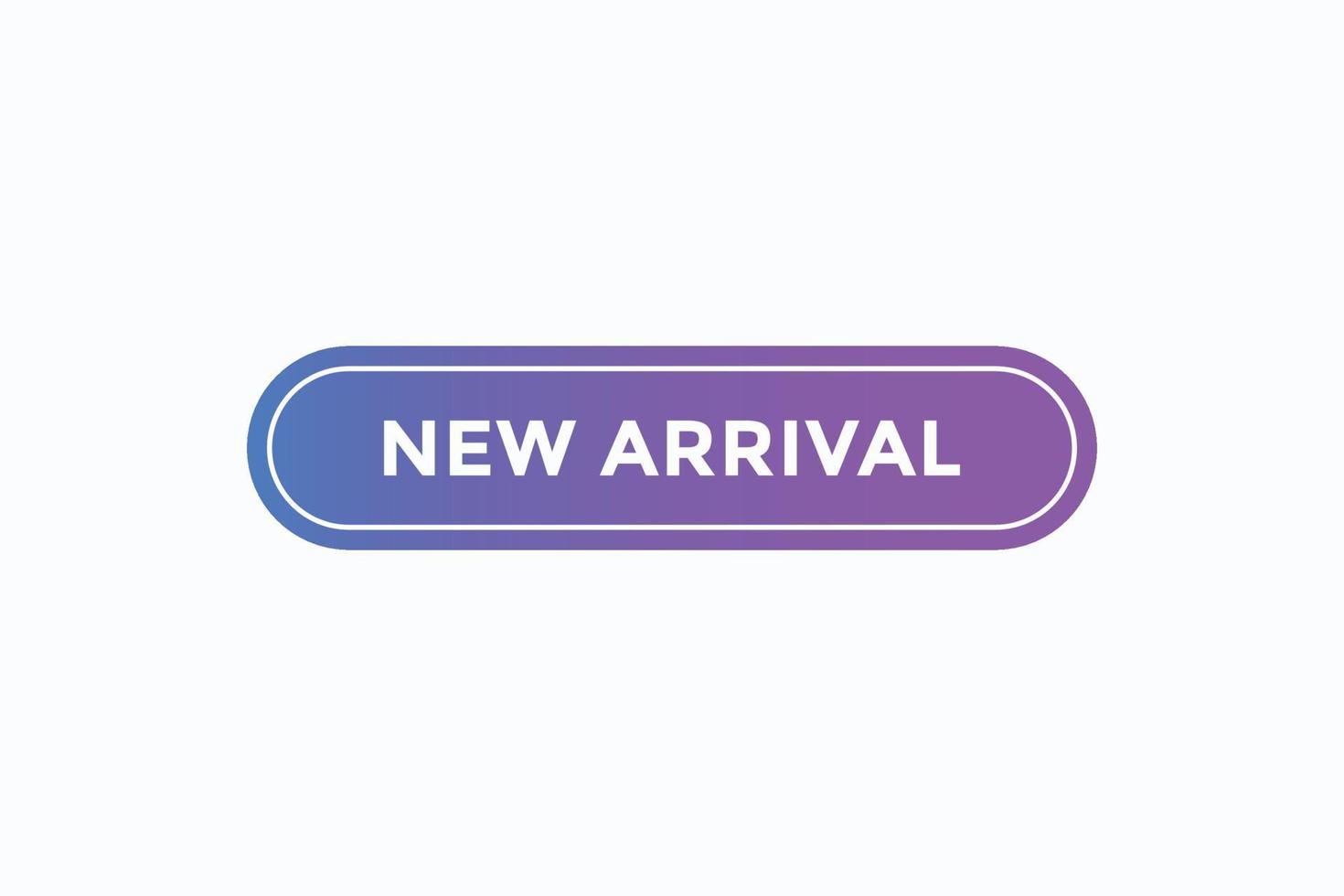 new arrival button vectors.sign label speech bubble new arrival vector