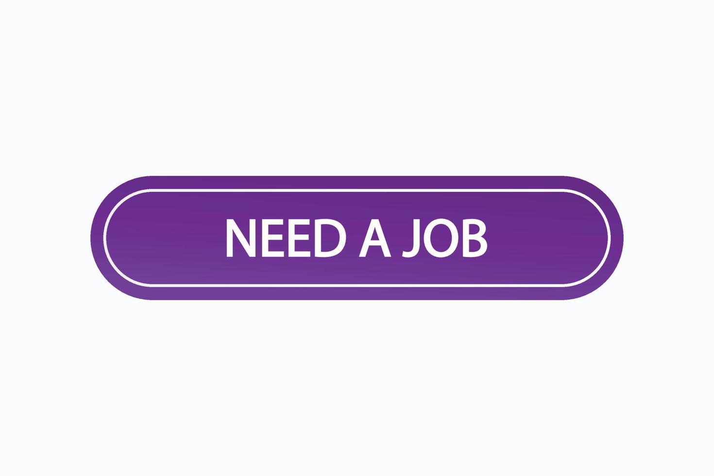 need a job button vectors.sign label speech bubble need a job vector