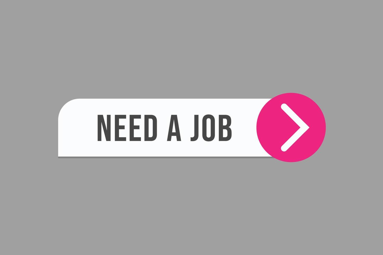 need a job button vectors.sign label speech bubble need a job vector