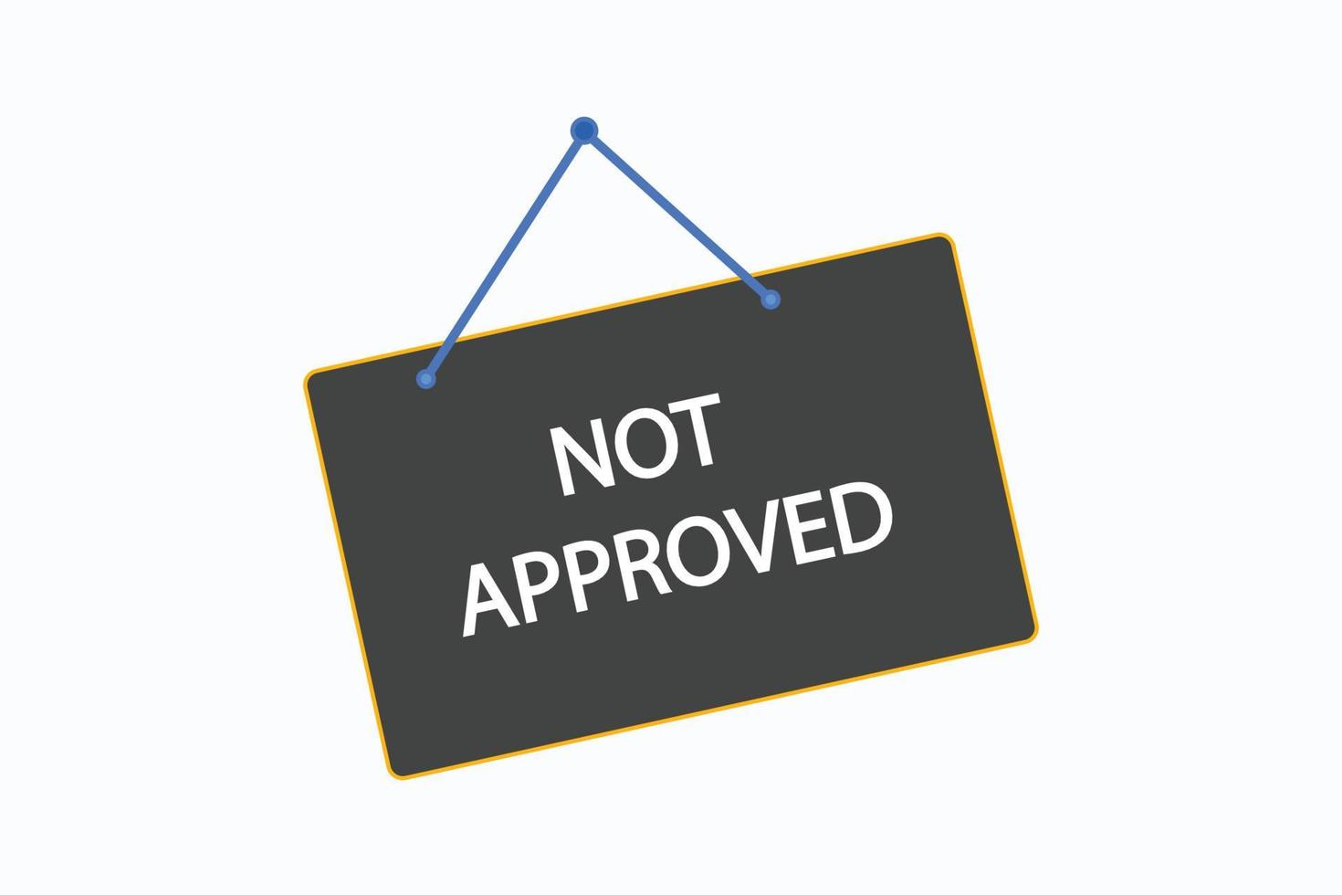 not approved button vectors.sign label speech bubble not approved vector