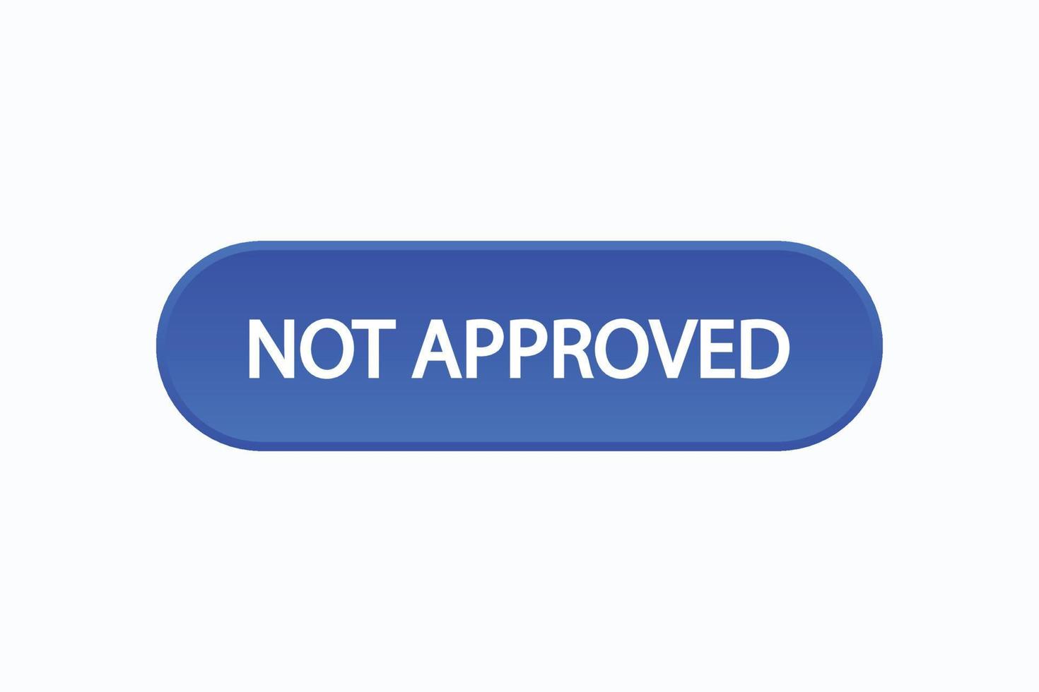 not approved button vectors.sign label speech bubble not approved vector
