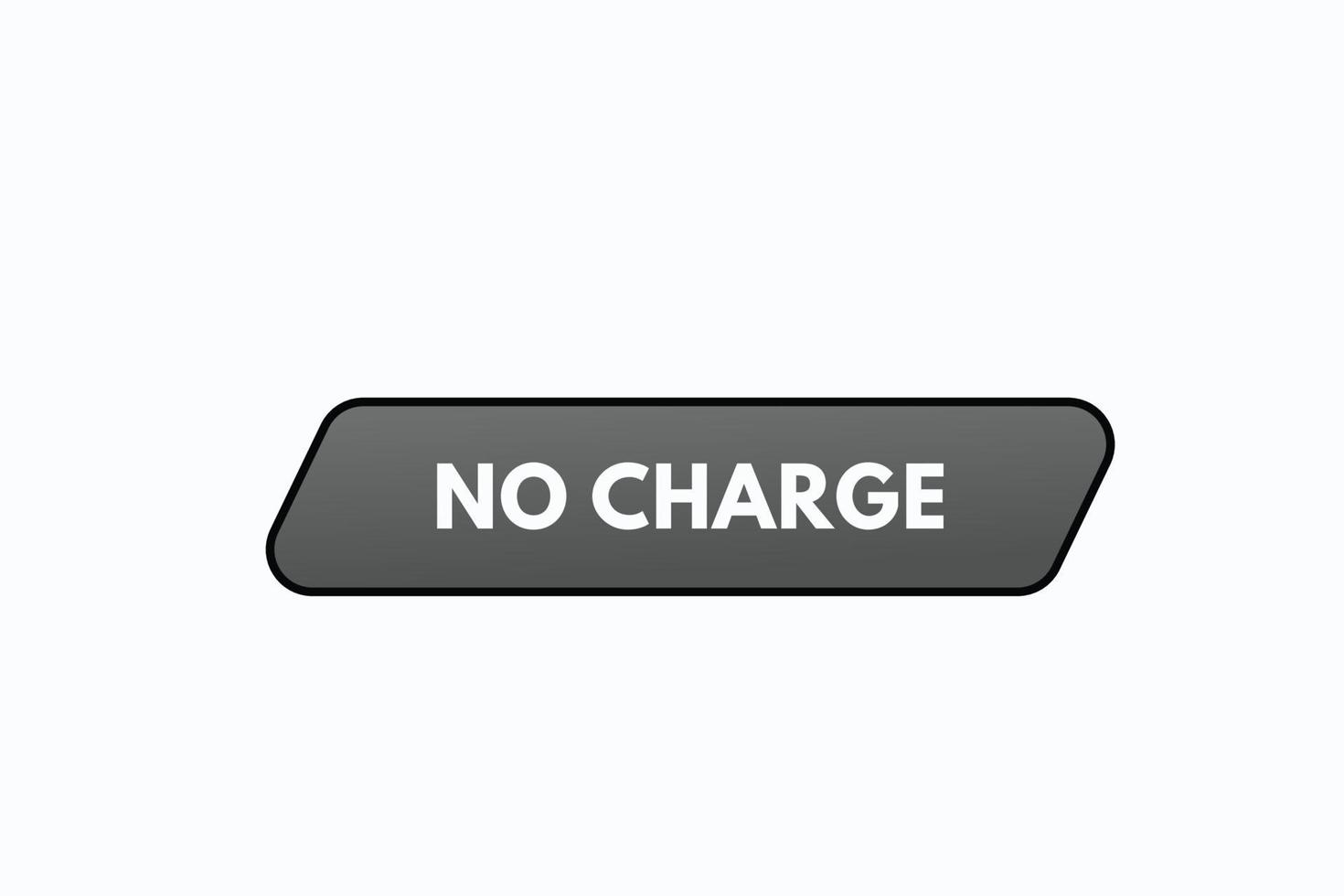 no charge button vectors.sign label speech bubble no charge vector