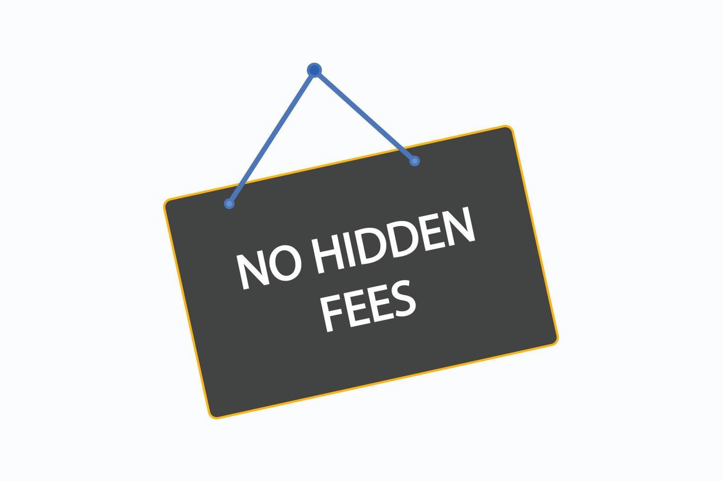 no hidden fees button vectors.sign label speech bubble no hidden fees vector