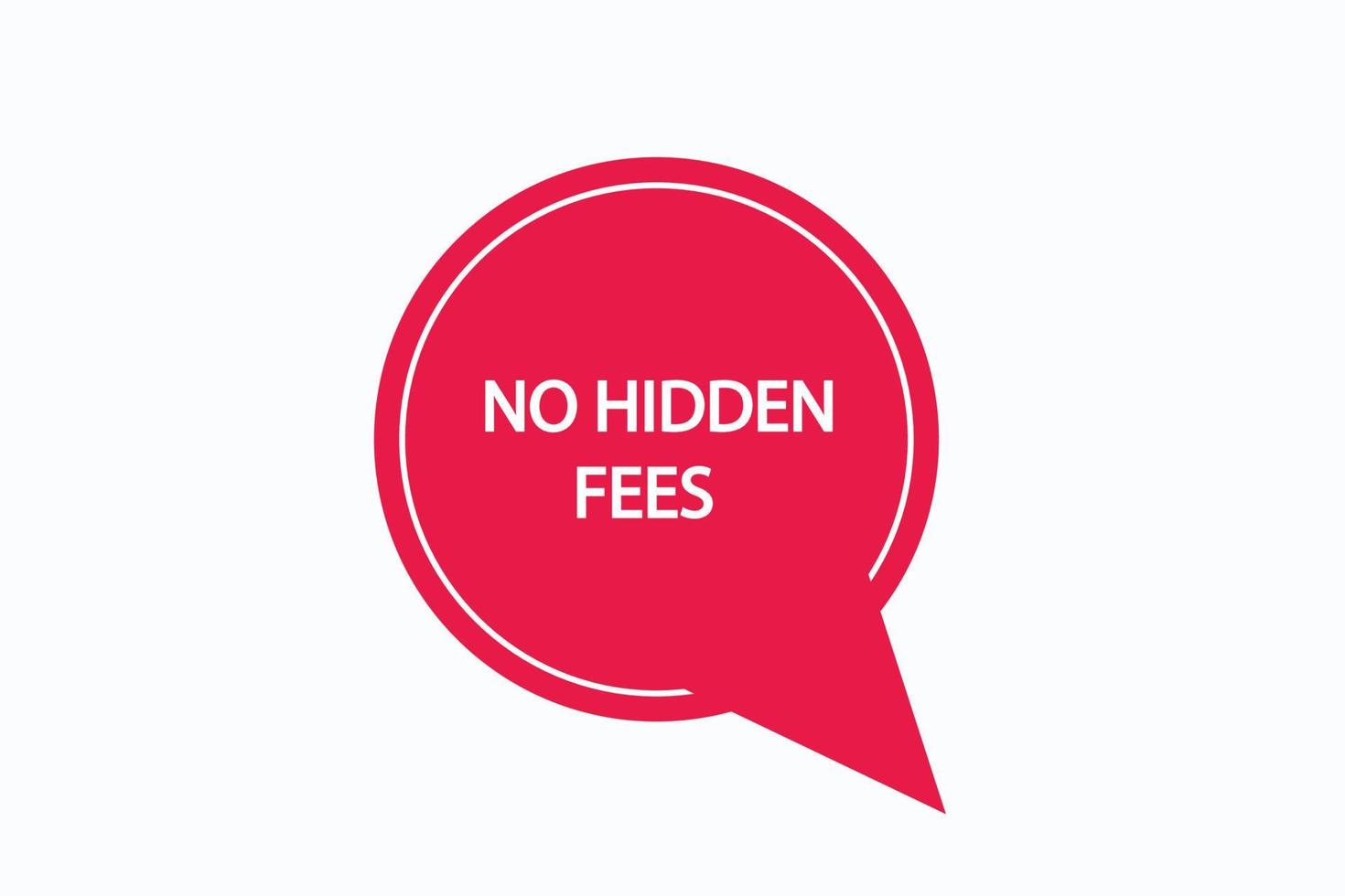 no hidden fees button vectors.sign label speech bubble no hidden fees vector