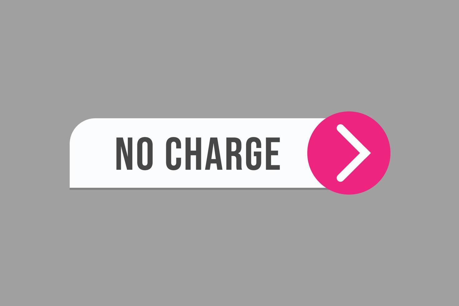 no charge button vectors.sign label speech bubble no charge vector