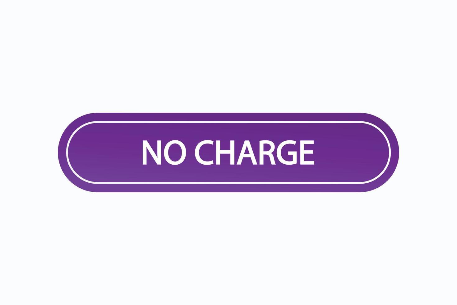 no charge button vectors.sign label speech bubble no charge vector