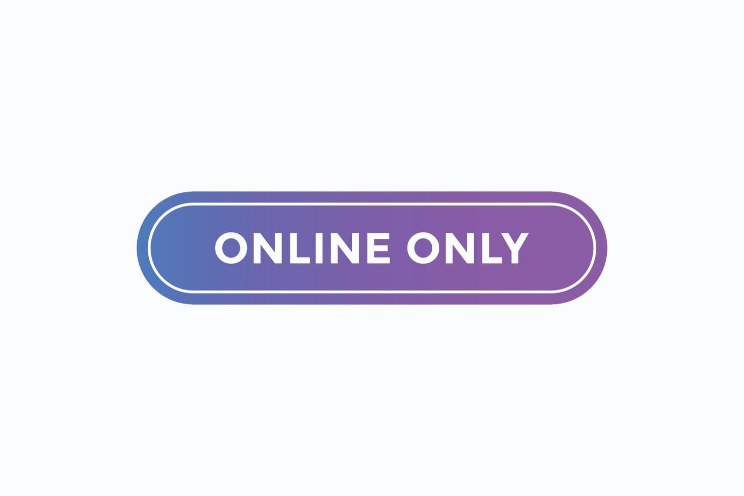 Basic RGBonline only course button vectors.sign label speech bubble online only vector
