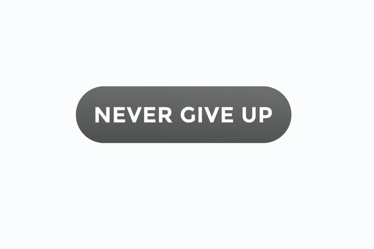 never give up button vectors.sign label speech bubble never give up vector