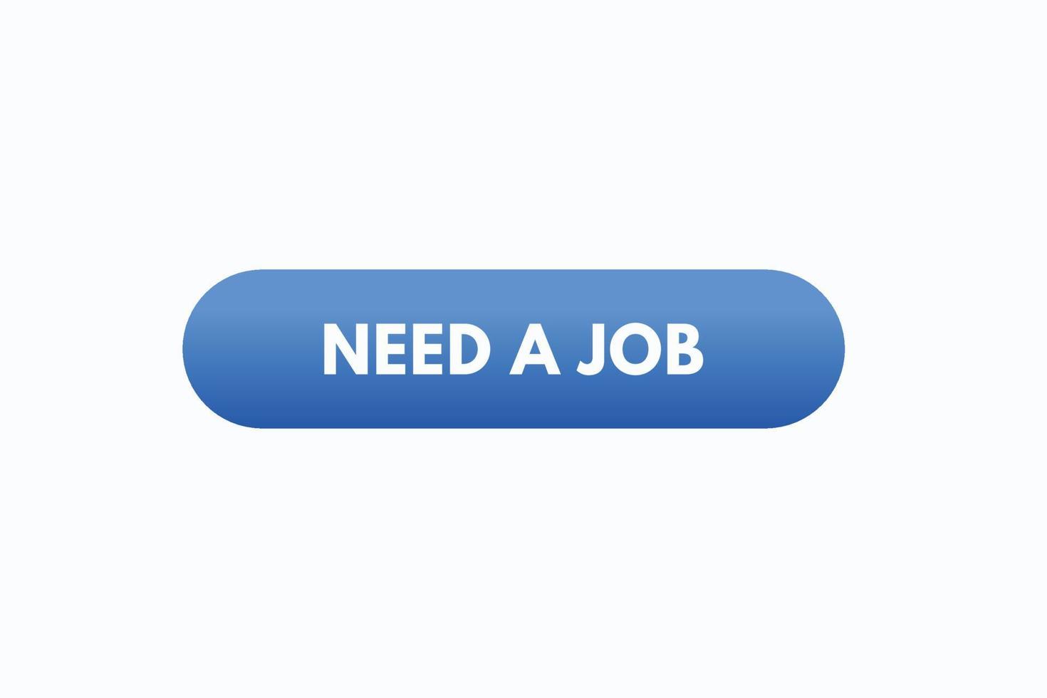 need a job button vectors.sign label speech bubble need a job vector