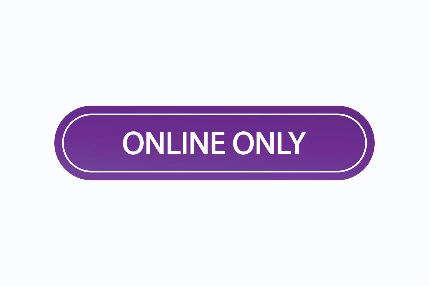 Basic RGBonline only course button vectors.sign label speech bubble online only vector