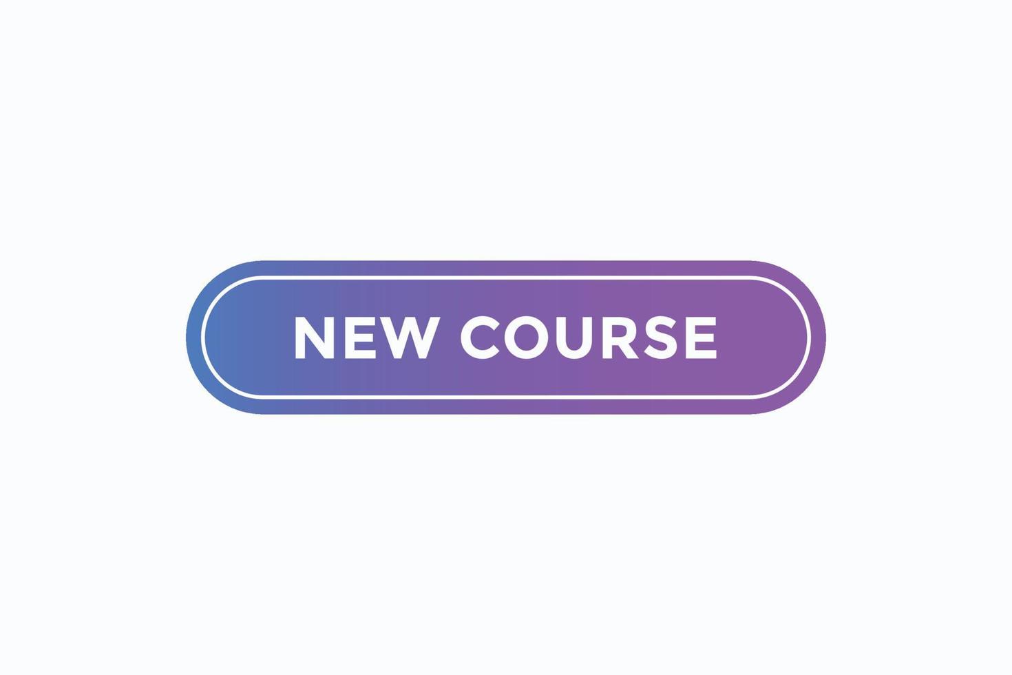 new course button vectors.sign label speech bubble new course vector