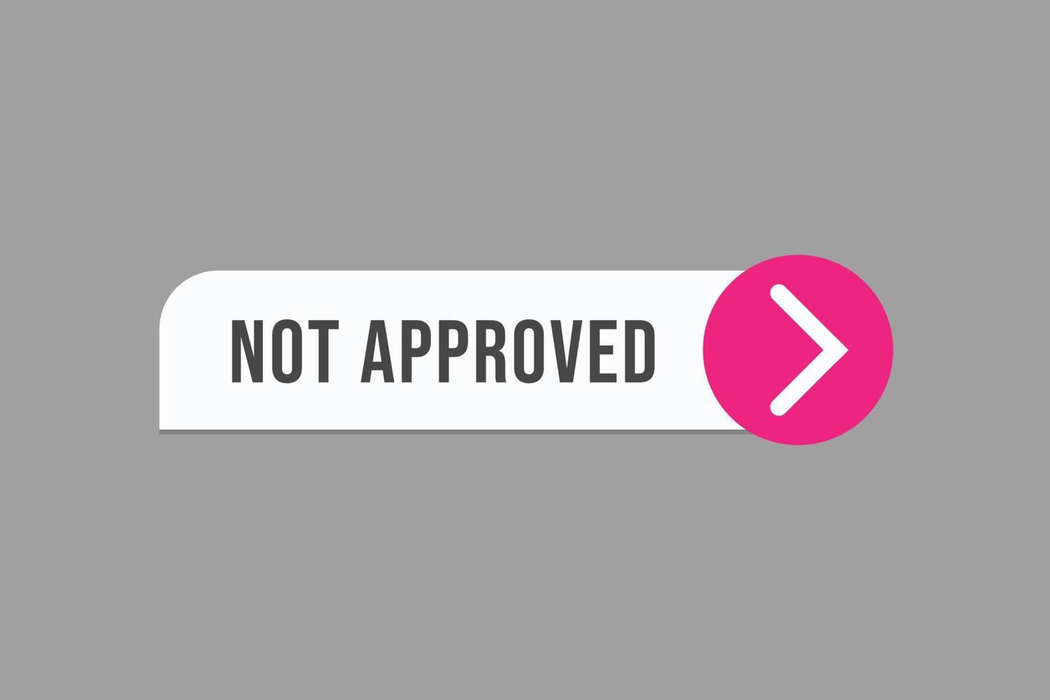 not approved button vectors.sign label speech bubble not approved vector