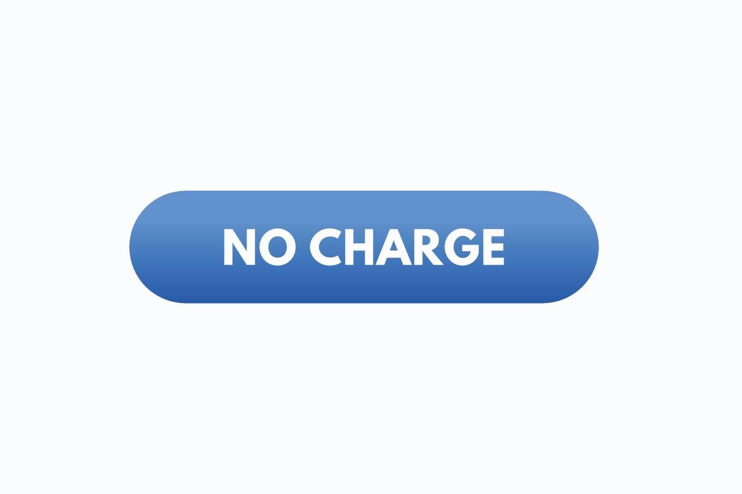 no charge button vectors.sign label speech bubble no charge vector