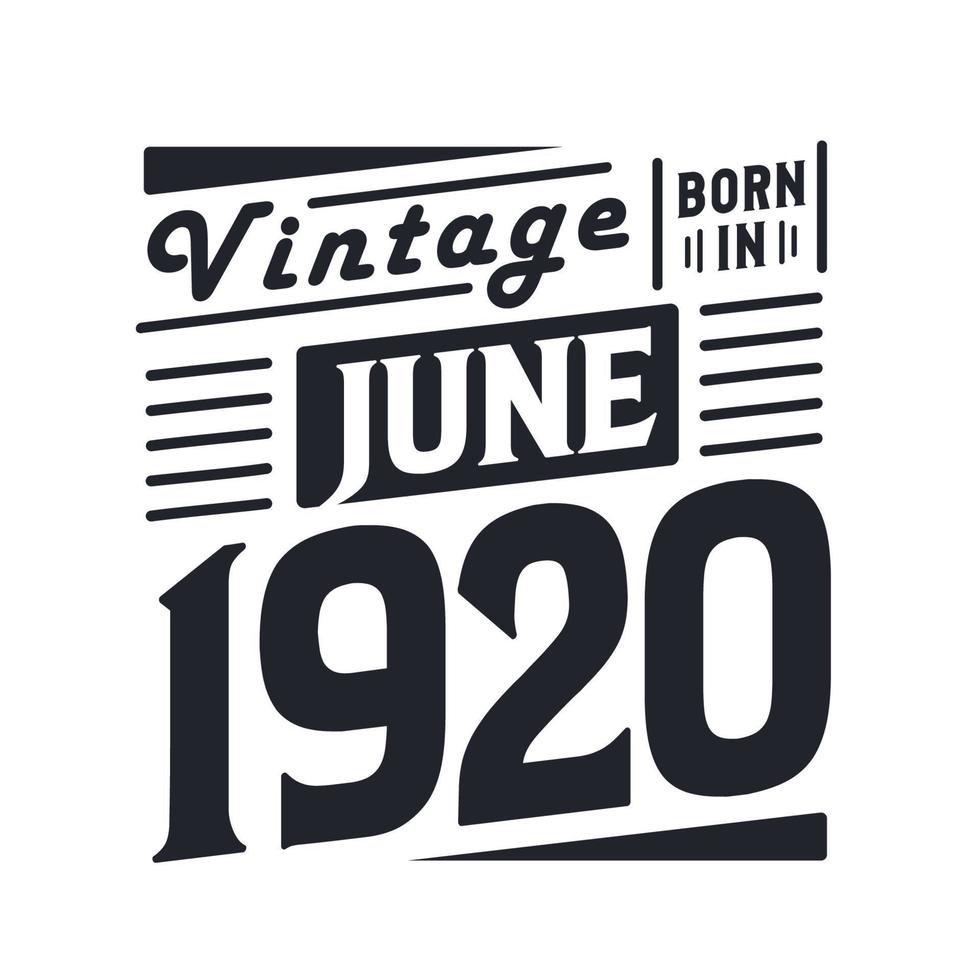 Vintage born in June 1920. Born in June 1920 Retro Vintage Birthday vector