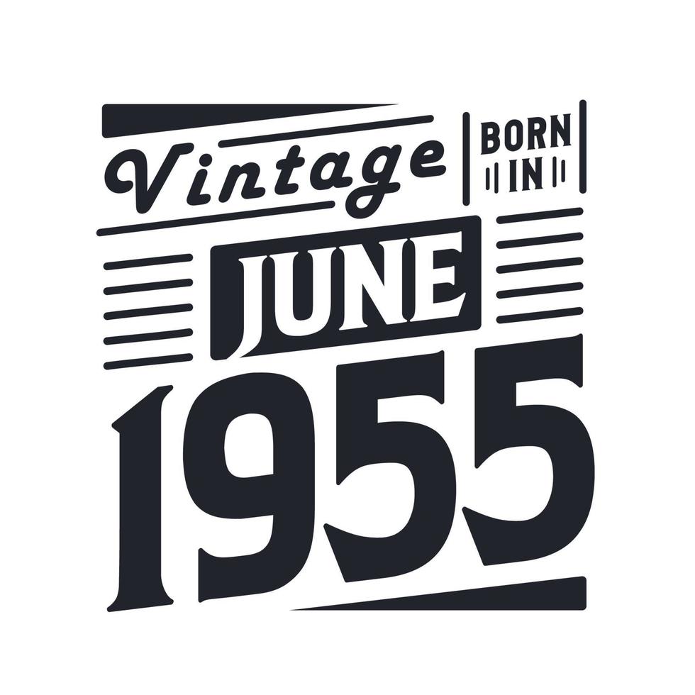 Vintage born in June 1955. Born in June 1955 Retro Vintage Birthday vector