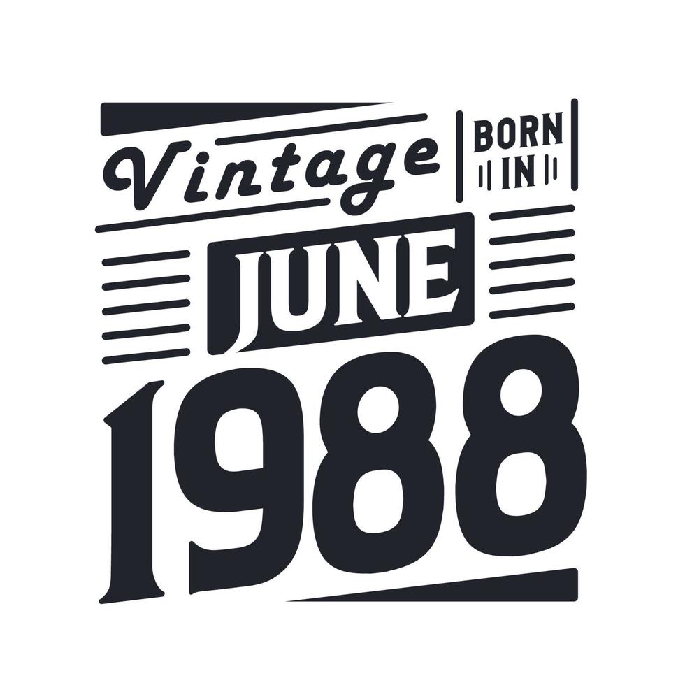 Vintage born in June 1988. Born in June 1988 Retro Vintage Birthday vector