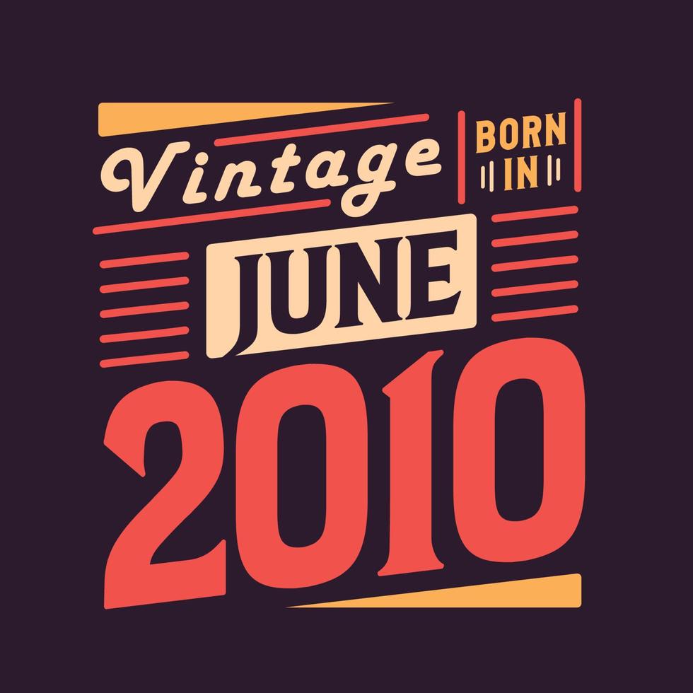 Vintage born in June 2010. Born in June 2010 Retro Vintage Birthday vector