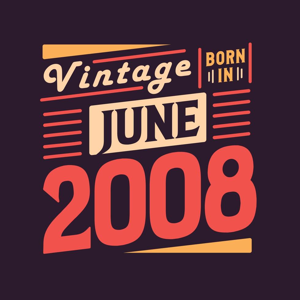 Vintage born in June 2008. Born in June 2008 Retro Vintage Birthday vector