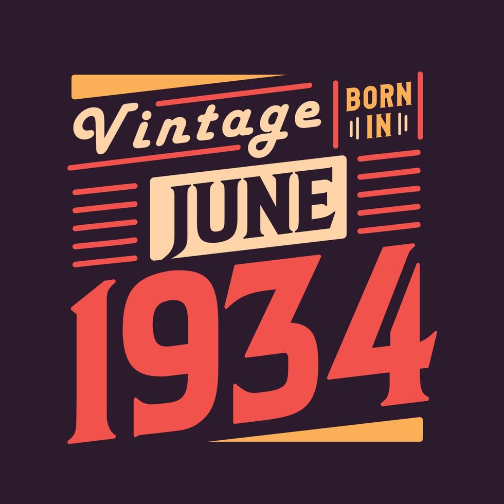 Vintage born in June 1934. Born in June 1934 Retro Vintage Birthday vector