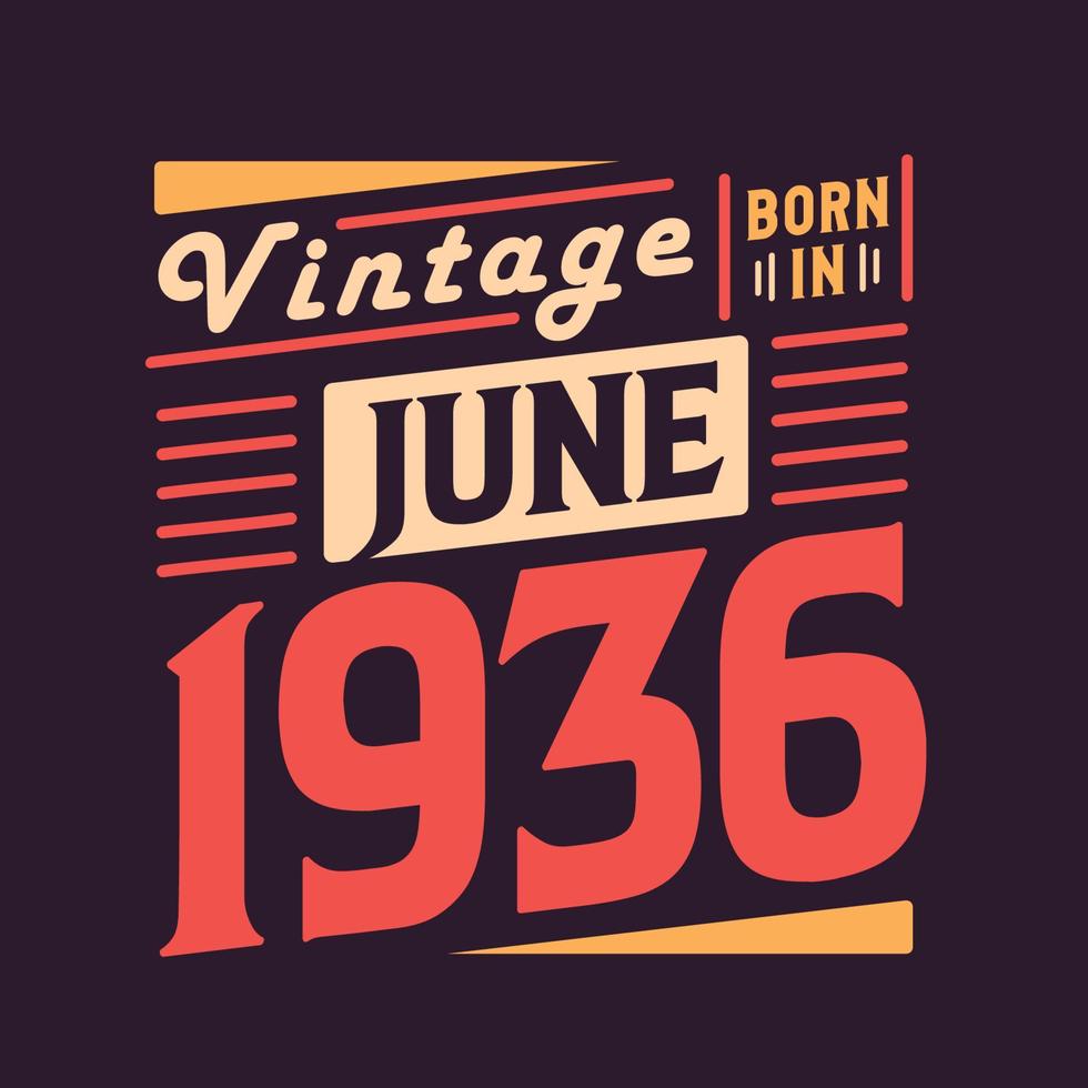 Vintage born in June 1936. Born in June 1936 Retro Vintage Birthday vector