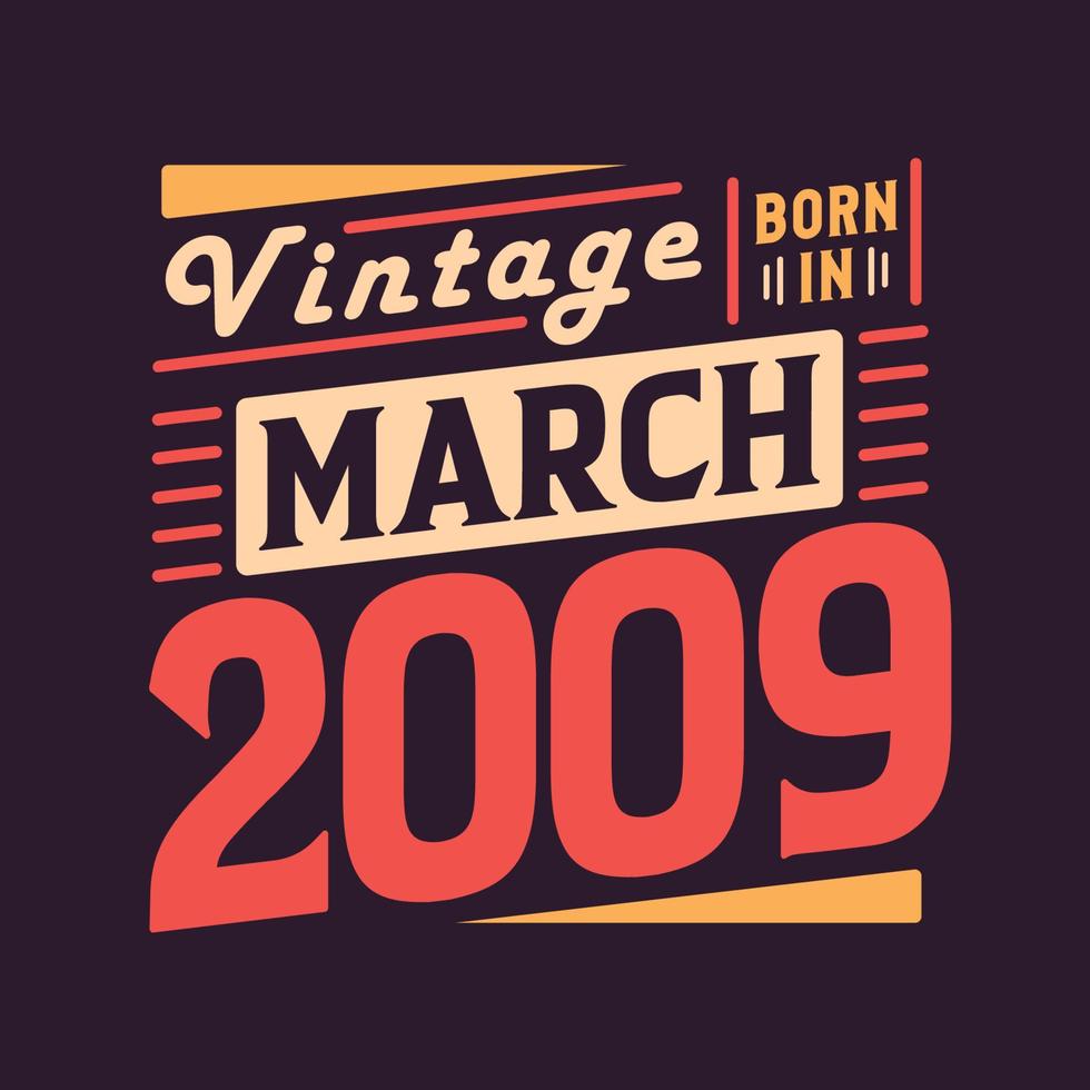 Vintage born in March 2009. Born in March 2009 Retro Vintage Birthday vector