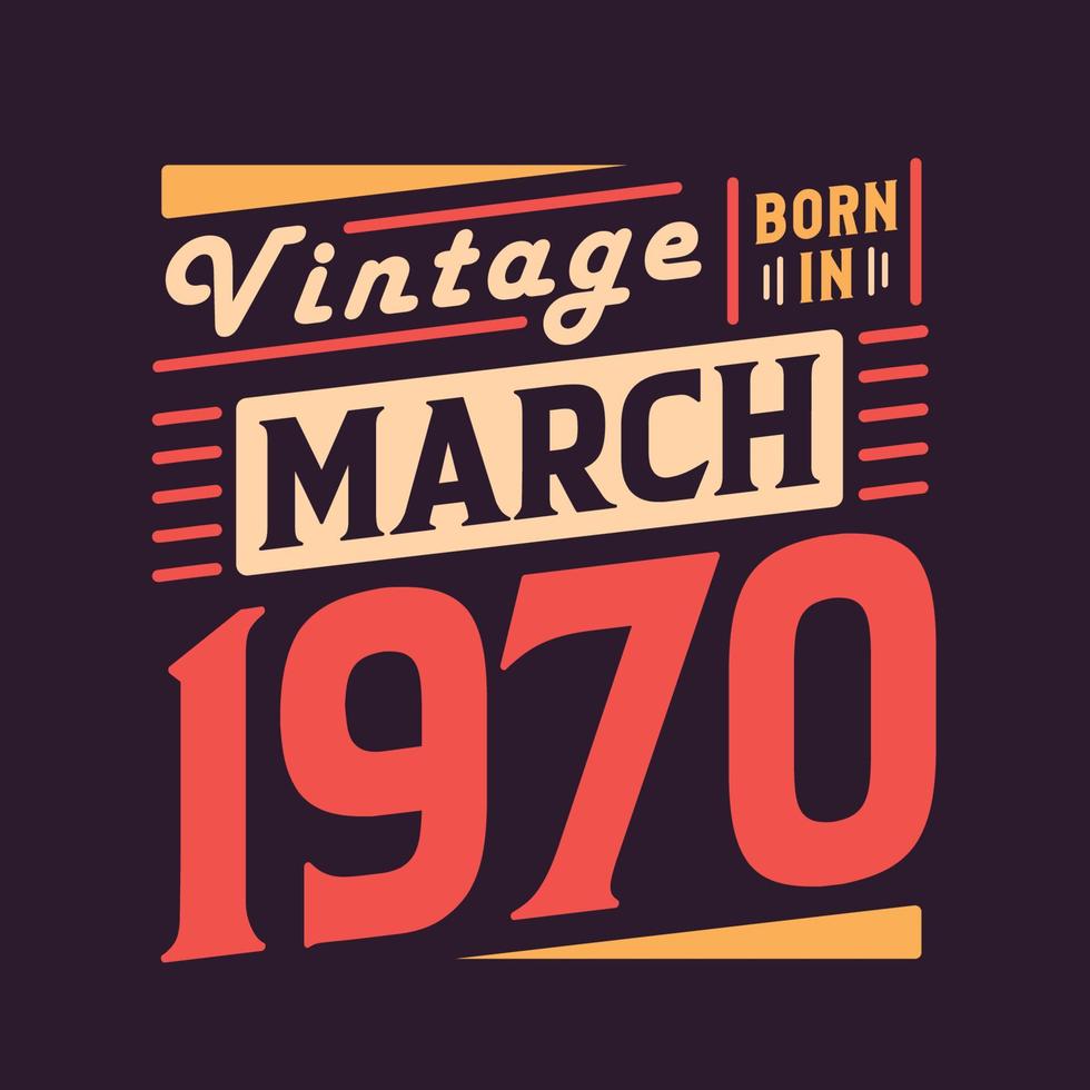 Vintage born in March 1970. Born in March 1970 Retro Vintage Birthday vector