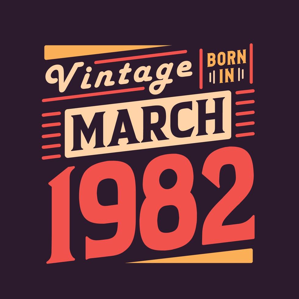 Vintage born in March 1982. Born in March 1982 Retro Vintage Birthday vector