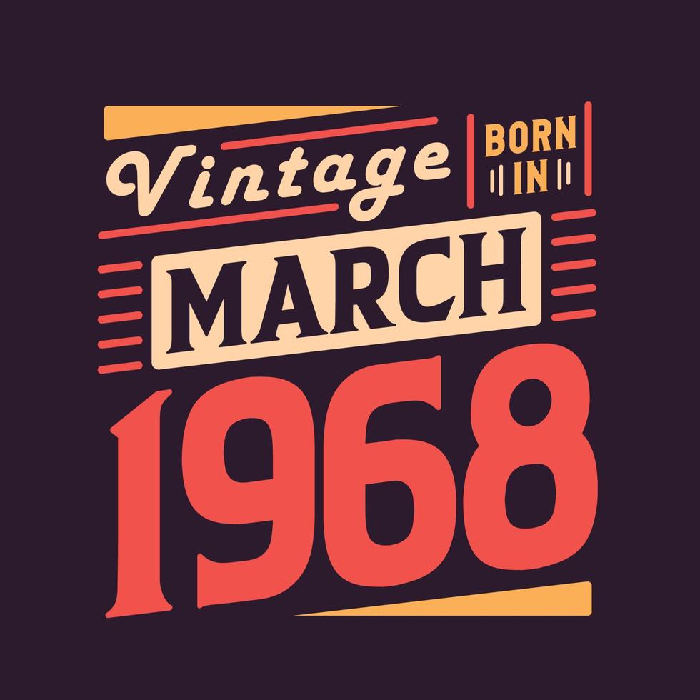 Vintage born in March 1968. Born in March 1968 Retro Vintage Birthday vector