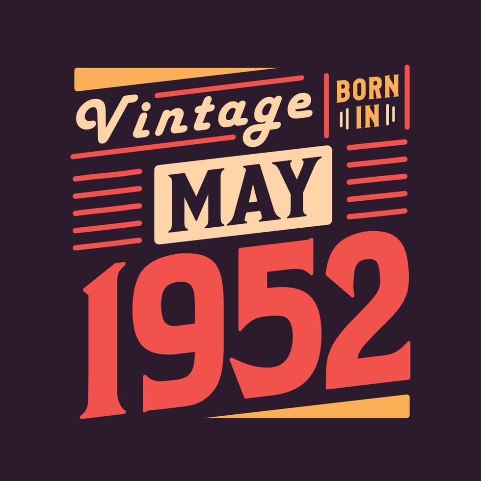 Vintage born in May 1952. Born in May 1952 Retro Vintage Birthday vector