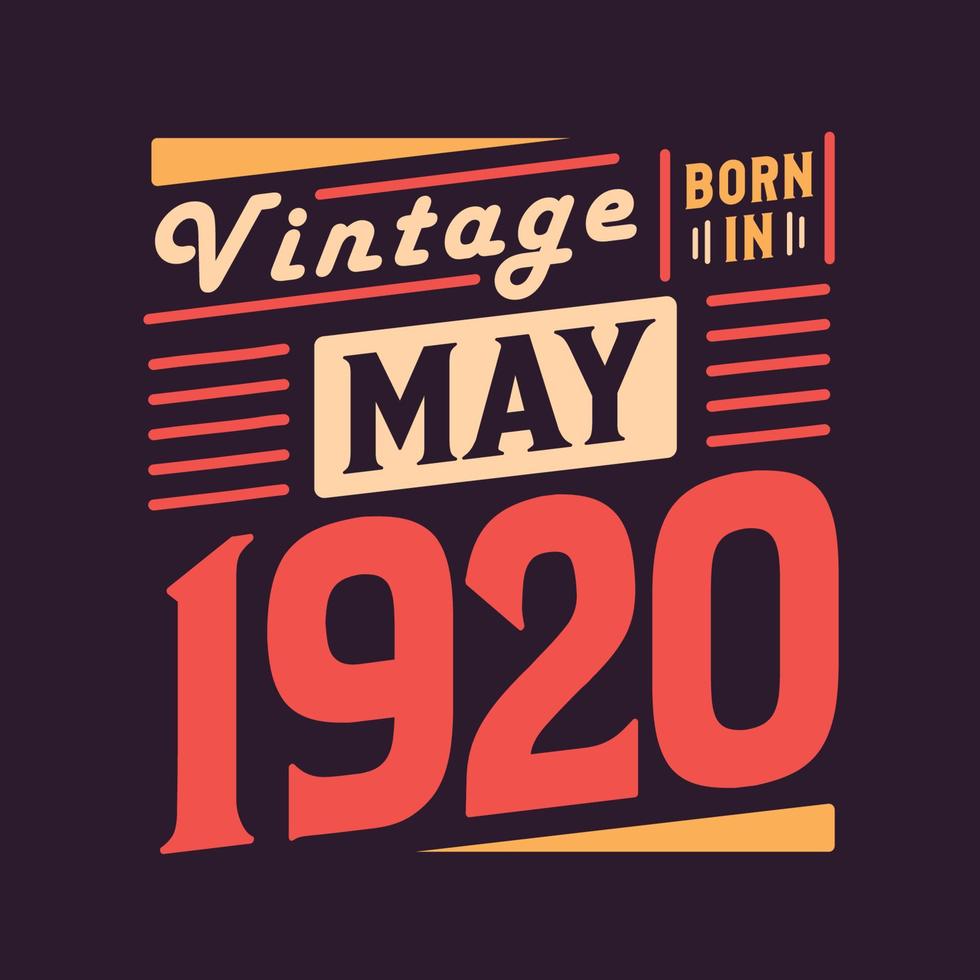 Vintage born in May 1920. Born in May 1920 Retro Vintage Birthday vector