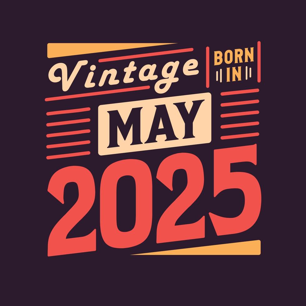 Vintage born in May 2025. Born in May 2025 Retro Vintage Birthday