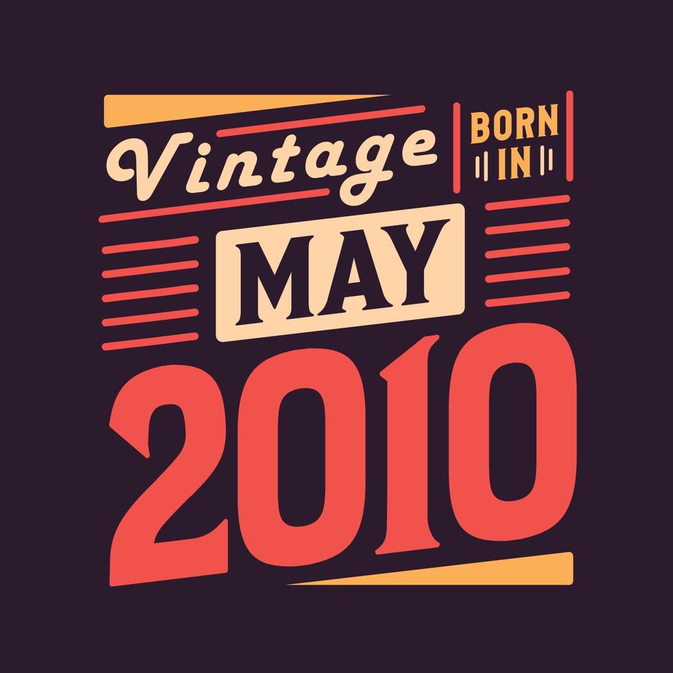 Vintage born in May 2010. Born in May 2010 Retro Vintage Birthday vector