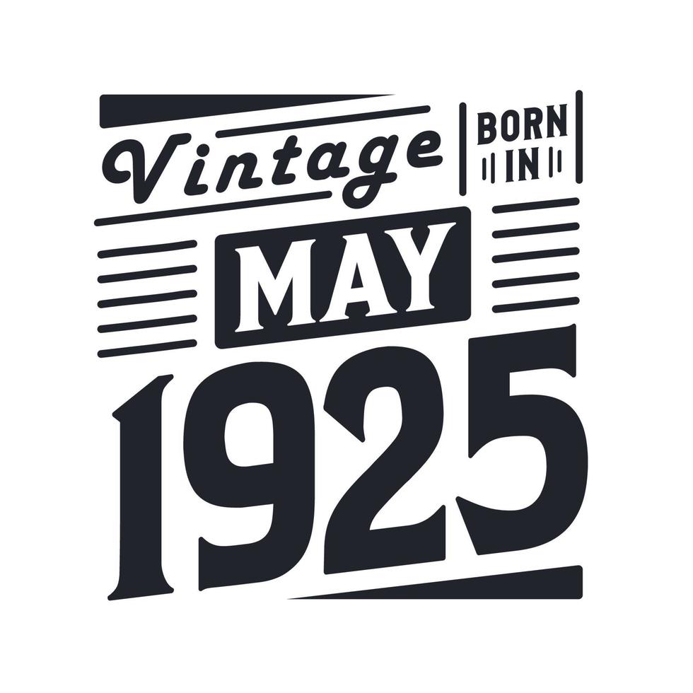 Vintage born in May 1925. Born in May 1925 Retro Vintage Birthday vector