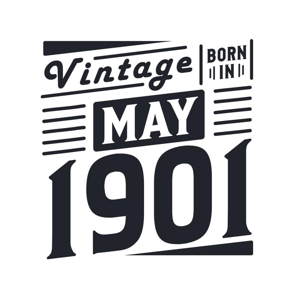 Vintage born in May 1901. Born in May 1901 Retro Vintage Birthday vector