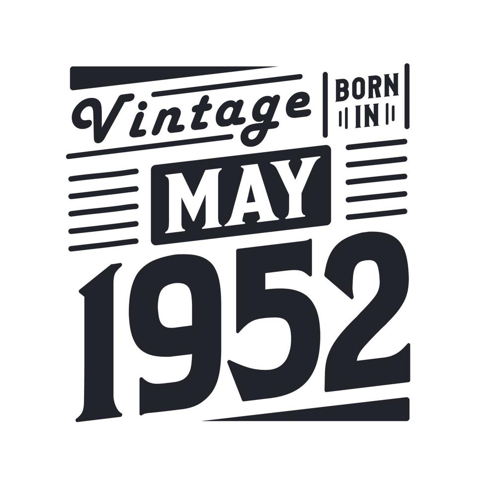 Vintage born in May 1952. Born in May 1952 Retro Vintage Birthday vector