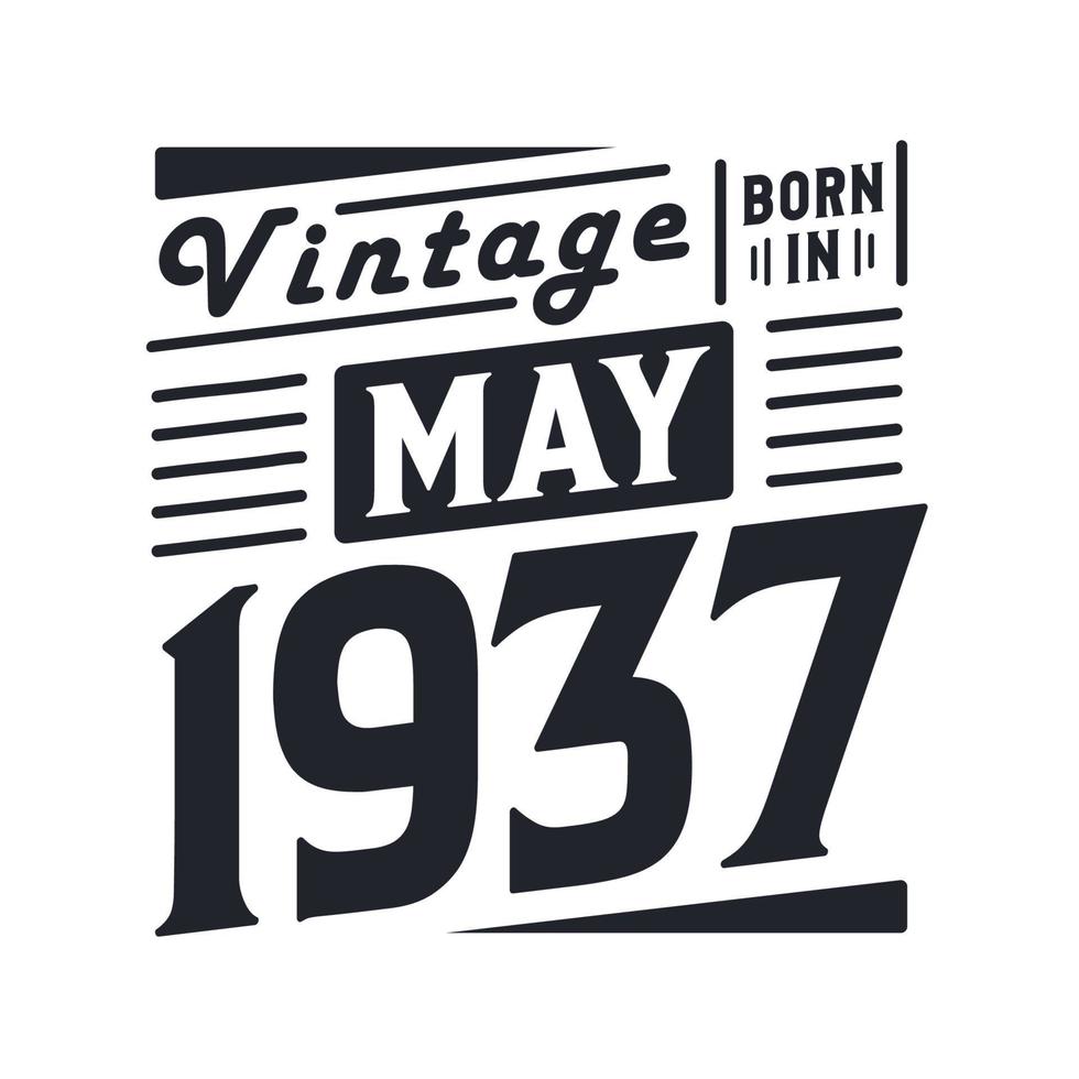 Vintage born in May 1937. Born in May 1937 Retro Vintage Birthday vector