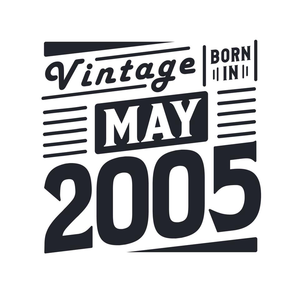 Vintage born in May 2005. Born in May 2005 Retro Vintage Birthday vector