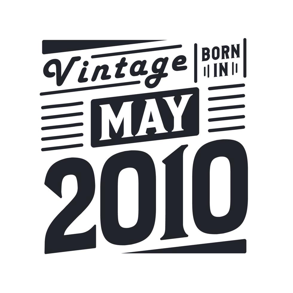 Vintage born in May 2010. Born in May 2010 Retro Vintage Birthday vector