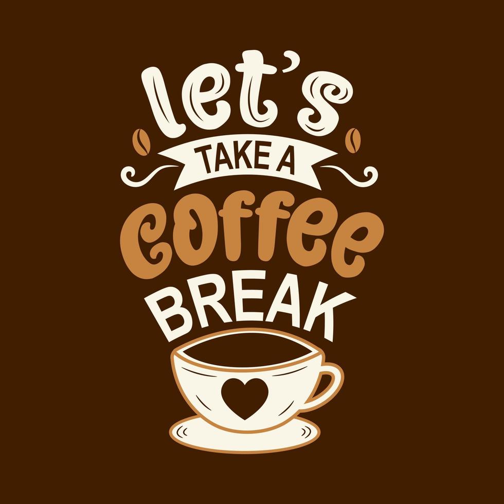 Let's coffee break. Hand drawn vector logotype with lettering and cappuccino with background.