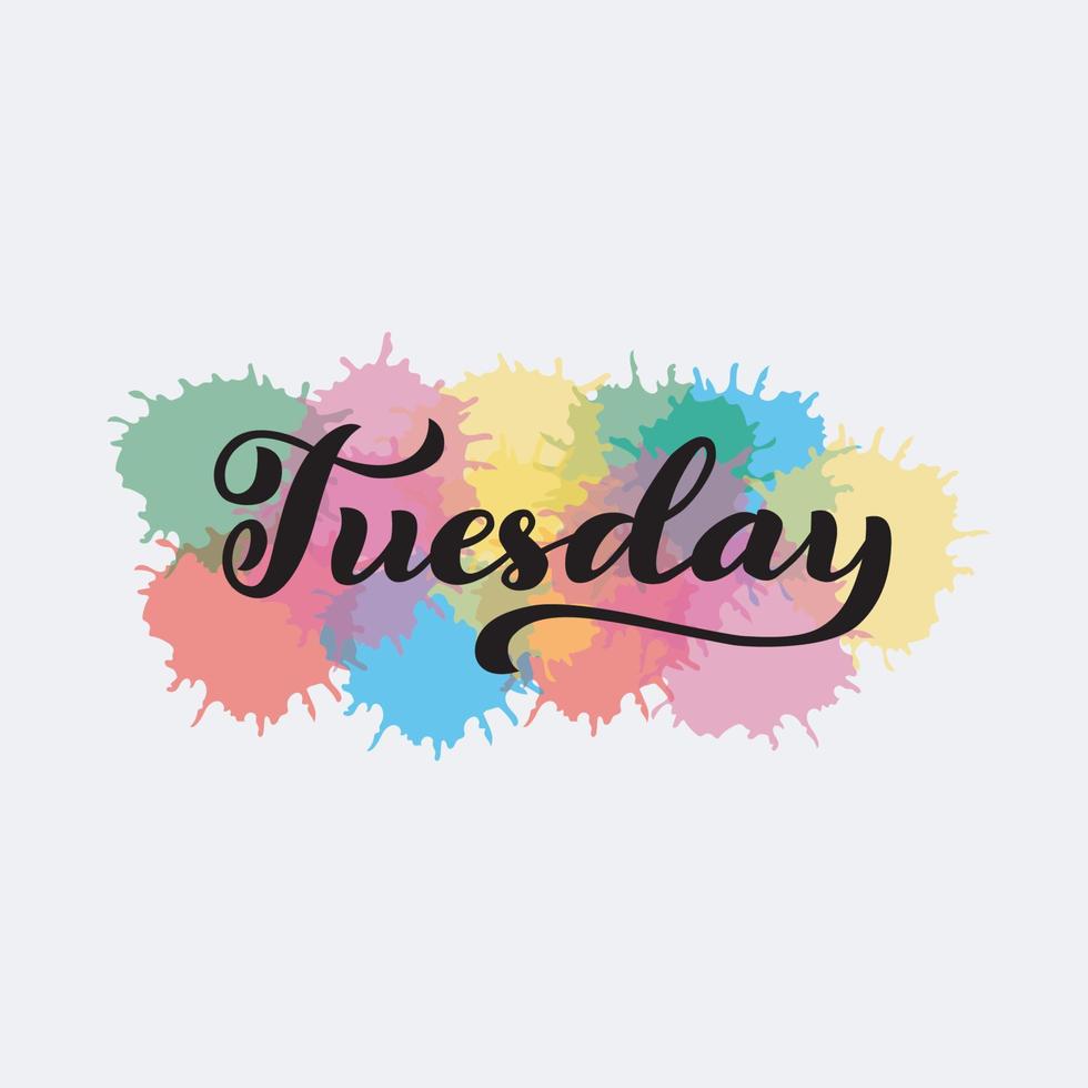 tuesday text lettering with colorful watercolor splatter background. tuesday greeting ...