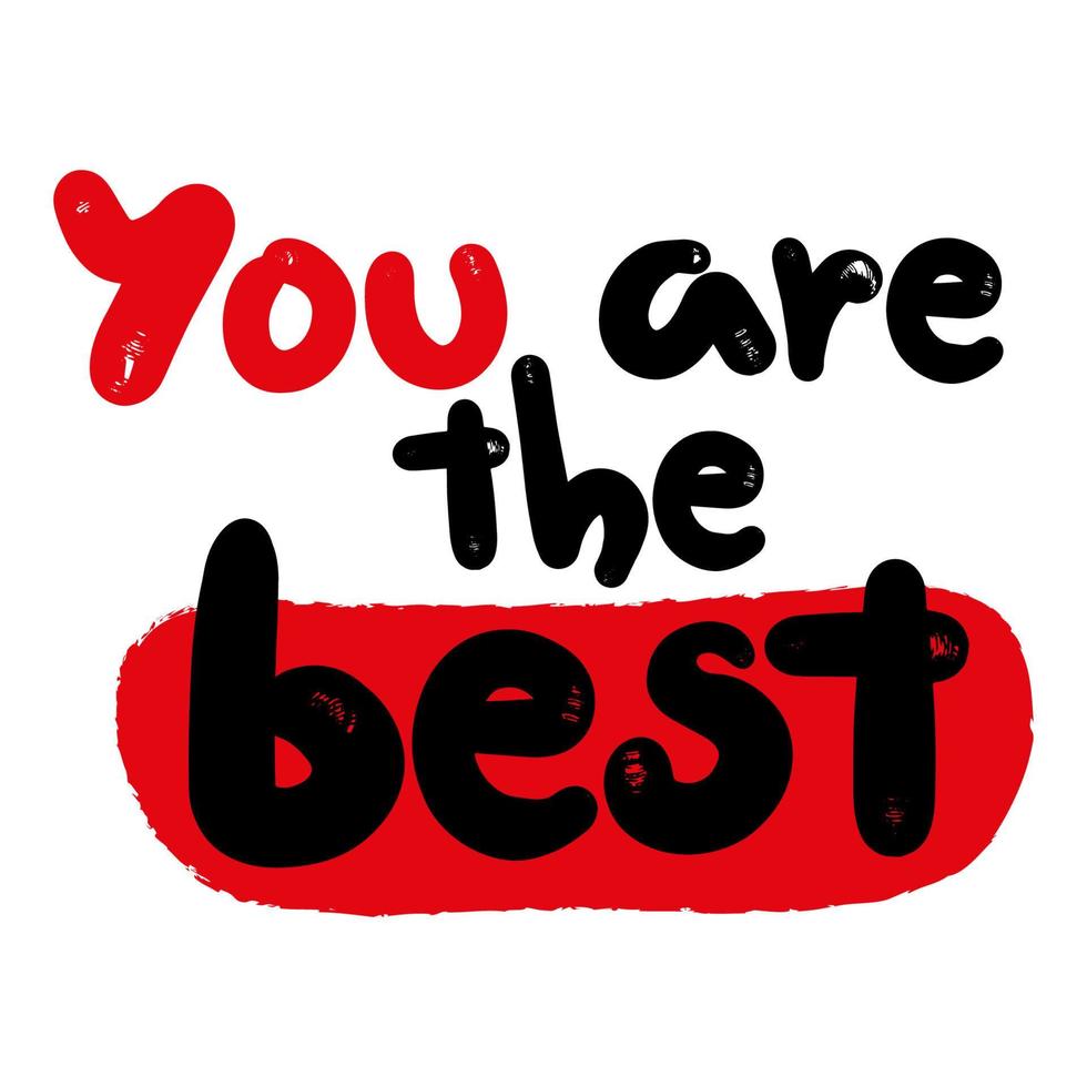 You are the best phrase for fabric. Handwritten motivational quote. Hand drawn lettering typographyfor postcard, posters, clothing vector