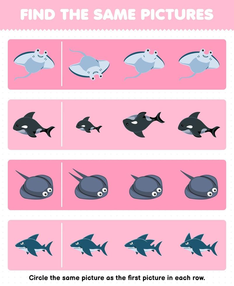 Education game for children find the same picture in each row of cute cartoon manta orca stingray shark printable underwater worksheet vector