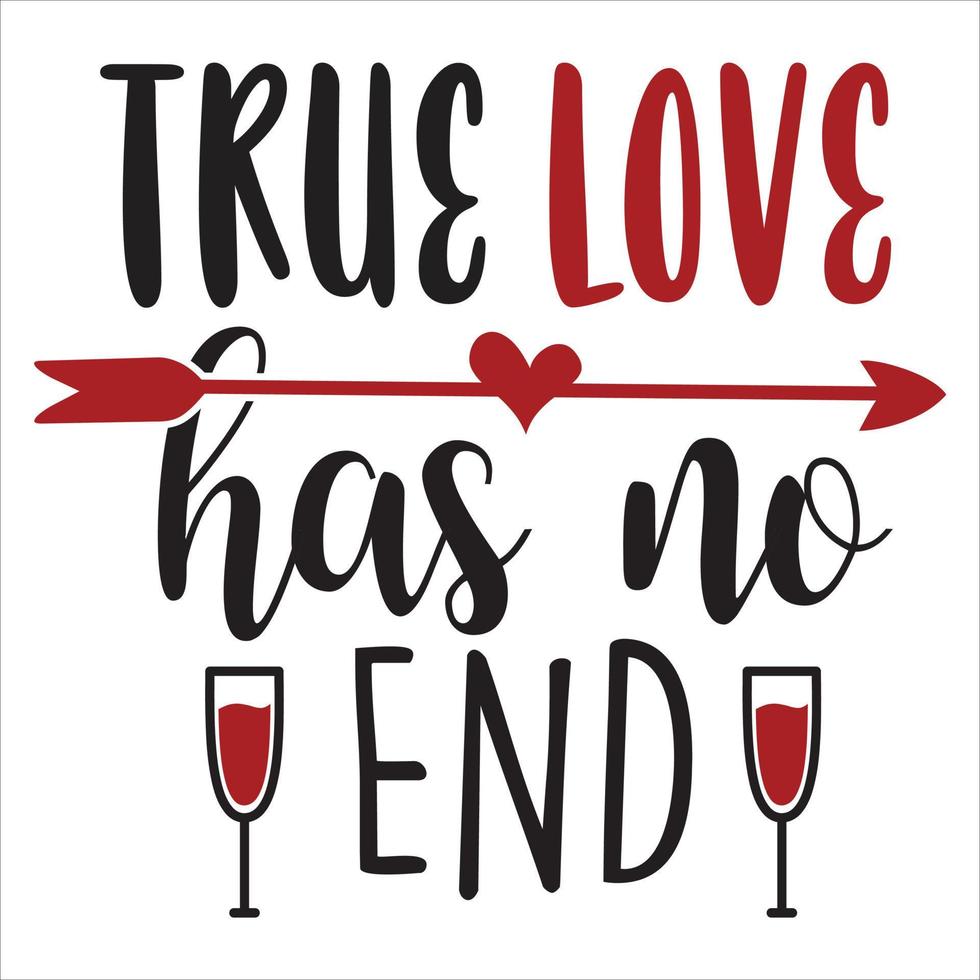 True Love Has No End, Happy valentine's day shirt Design Print Template Gift For Valentine's vector