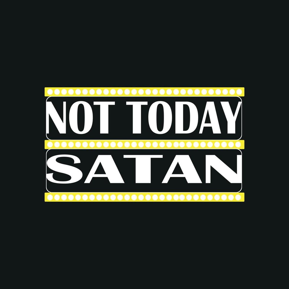 Not today satan, trendy t-shirt design other uses vector